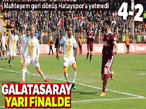 Ziraat Türkiye Kupası: Hatayspor: 4 - Galatasaray 2| Galatasaray Yarı Finalde