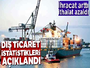Ocak ayı Dış Ticaret verileri açıklandı