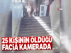 25 kişinin öldüğü facia kamerada
