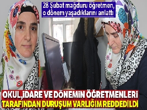 28 Şubat mağduru öğretmen, yaşadıklarını anlattı
