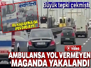 Ambulansa yol vermeyen maganda yakalandı