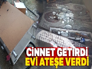 Cinnet getirdi, evi ateşe verdi