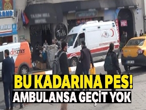 Taksim'de ambulansa geçit yok