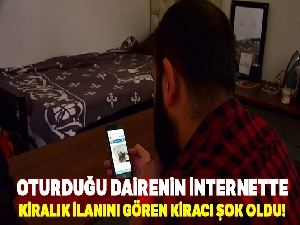 Oturduğu dairenin internette kiralık ilanını gören kiracı şok oldu