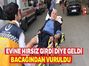Evine hırsız girdi diye geldi, bacağından vuruldu