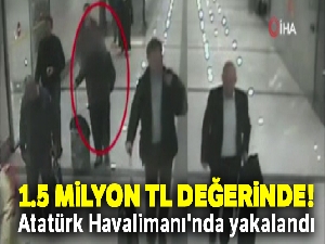 1.5 milyon TL değerinde! Atatürk Havalimanı'nda yakalandı