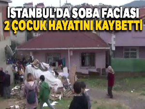 İstanbul'da soba faciası: 2 çocuk hayatını kaybetti