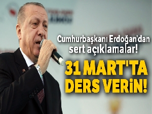 Cumhurbaşkanı Erdoğan: 'Gittiği her kapıdan kovulan bu taklacıya 31 Mart'ta ders verin'