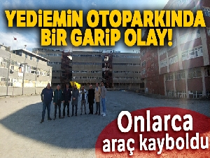 Yediemin otoparkında onlarca araç kayboldu