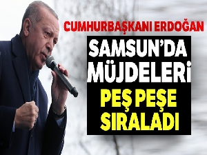 Cumhurbaşkanı Erdoğan, Samsun'da müjdeleri peş peşe sıraladı