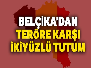 Belçika'dan teröre karşı ikiyüzlü tutum
