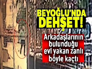 Arkadaşlarının bulunduğu evi yakan zanlı, böyle kaçtı