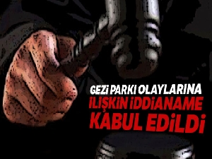 Gezi Parkı eylemlerine ilişkin hazırlanan iddianame kabul edildi