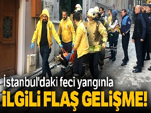 İstanbul'daki feci yangınla ilgili flaş gelişme!