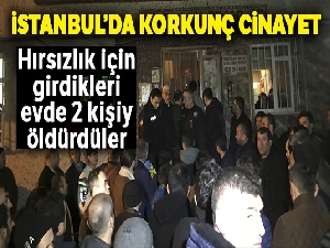 Hırsızlık için girdikleri evde 2 kişiyi öldürdüler