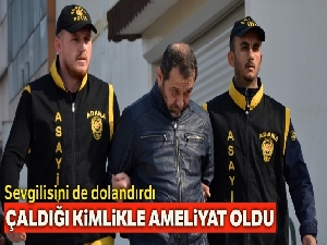 Çaldığı kimlikle kalp ameliyatı oldu, sevgilisini bile dolandırdı