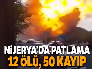 Nijerya'da petrol boru hattında patlama: 12 ölü, 50 kayıp