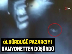 Öldürdüğü pazarcıyı kamyonetten düşürdü