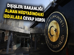 Dışişleri Bakanlığı Alman medyasındaki iddialara cevap verdi