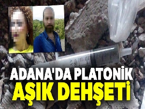 Adana'da platonik aşık dehşeti