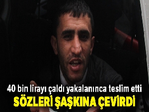 40 bin lirayı çaldı yakalanınca teslim etti gazetecilere 'buldum' dedi