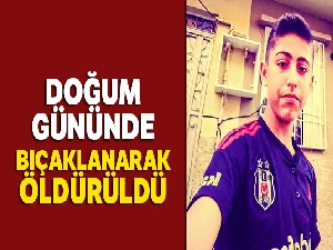Doğum gününde bıçaklanarak öldürüldü