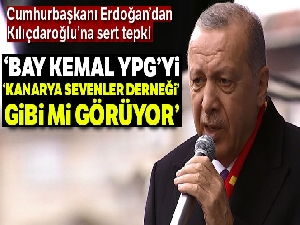 Cumhurbaşkanı Erdoğan: 'Bay Kemal YPG'yi 'kanarya sevenler derneği' gibi mi görüyor'
