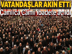 Çamlıca Camii ibadete açıldı