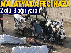Malatya'da feci kaza: 2 ölü, 3 ağır yaralı