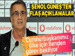 Şenol Güneş'ten flaş açıklamalar