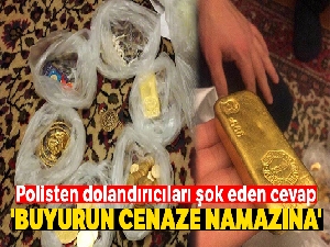 Polisten dolandırıcıları şok eden cevap: 'Buyurun cenaze namazına'