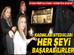 Ankara Metrosu kadın vatmanlara emanet