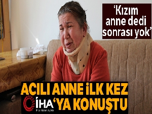 Kayıp Buse'nin acılı annesi o günün bilinmeyenlerini ilk kez anlattı