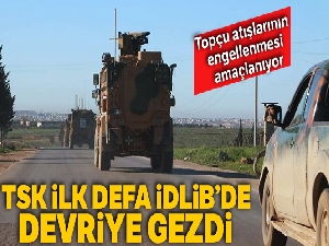 TSK ilk defa İdlib'de devriye geziyor