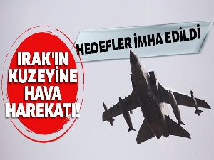 Irak'ın kuzeyine hava harekatı! Hedefler imha edildi