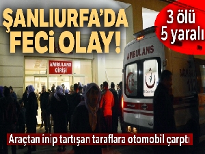 Kaza sonrası araçtan inip tartışan taraflara otomobil çarptı: 3 ölü, 5 yaralı