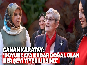 Canan Karatay: 'Doyuncaya kadar doğal olan her şeyi yiyebilirsiniz'