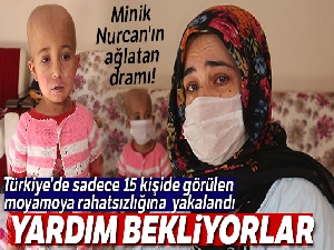 Minik Nurcan'ın ağlatan dramı