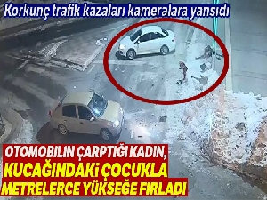 Otomobilin çarptığı kadın, kucağındaki çocukla metrelerce yükseğe fırladı