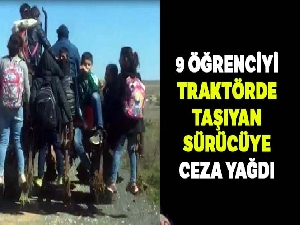9 öğrenciyi traktörde taşıyan sürücüye ceza yağdı
