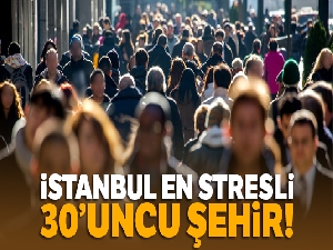 İstanbul en stresli 30'uncu şehir