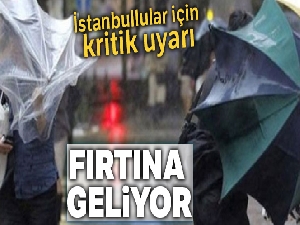 İstanbul için fırtına uyarısı !