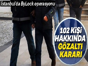 İstanbul'da FETÖ operasyonu: 102 kişi hakkında gözaltı kararı