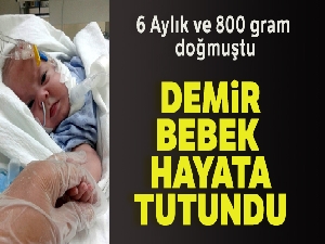 6 aylık ve 800 gram doğmuştu! Demir bebek hayata tutundu