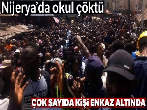 Nijerya'da yüzlerce kişi çöken binanın enkazı altında kaldı