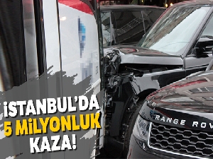 İstanbul'da 5 milyonluk kaza!