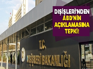 Dışişleri'nden ABD'nin açıklamasına tepki