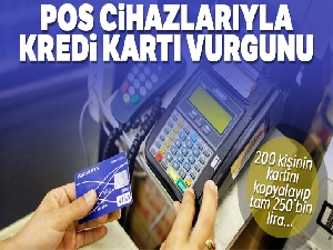POS cihazlarıyla kredi kartı vurgunu!