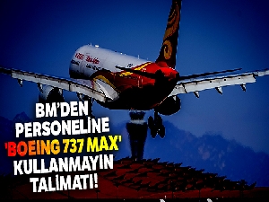 BM'den personeline 'Boeing 737 MAX' kullanmayın talimatı