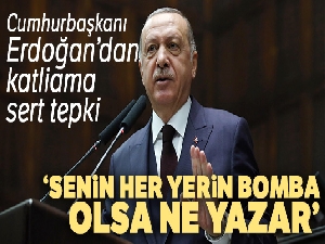 Cumhurbaşkanı Erdoğan'dan katliama sert tepki! 'Senin her yerin bomba olsa ne yazar'